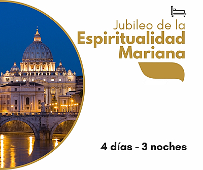 Jubileo de la Espiritualidad Mariana 4 días / 3 noches